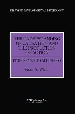 The Understanding of Causation and the Production of Action by Peter Anthony White