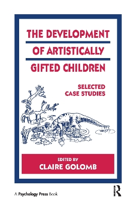 The The Development of Artistically Gifted Children: Selected Case Studies by Claire Golomb