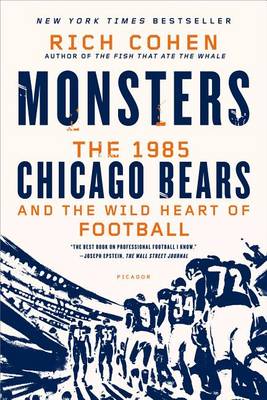 Monsters: The 1985 Chicago Bears and the Wild Heart of Football book