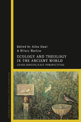 Ecology and Theology in the Ancient World: Cross-Disciplinary Perspectives by Dr Ailsa Hunt