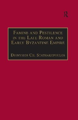 Famine and Pestilence in the Late Roman and Early Byzantine Empire: A Systematic Survey of Subsistence Crises and Epidemics by Dionysios Ch. Stathakopoulos
