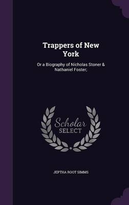 Trappers of New York: Or a Biography of Nicholas Stoner & Nathaniel Foster; book