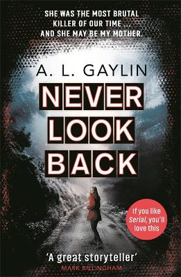 Never Look Back: She was the most brutal serial killer of our time. And she may have been my mother. by A.L. Gaylin