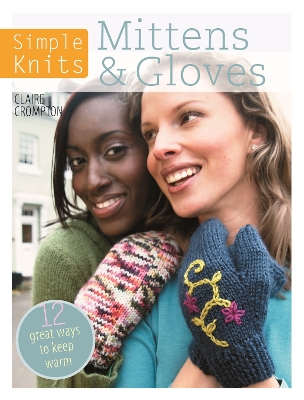 Simple Knits Mittens & Gloves by Claire Crompton