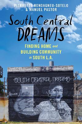 South Central Dreams: Finding Home and Building Community in South L.A. by Pierrette Hondagneu-Sotelo