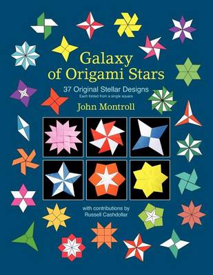 Galaxy of Origami Stars: 37 Original Stellar Designs by John Montroll