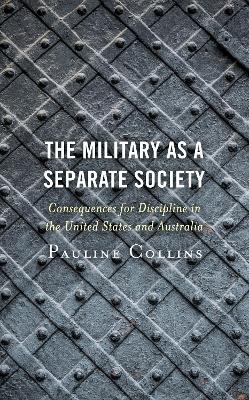 The Military as a Separate Society: Consequences for Discipline in the United States and Australia book