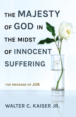 The Majesty of God in the Midst of Innocent Suffering: The Message of Job book