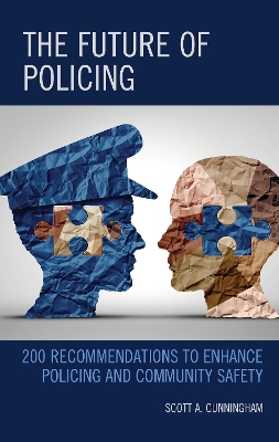 The Future of Policing: 200 Recommendations to Enhance Policing and Community Safety by Scott A. Cunningham