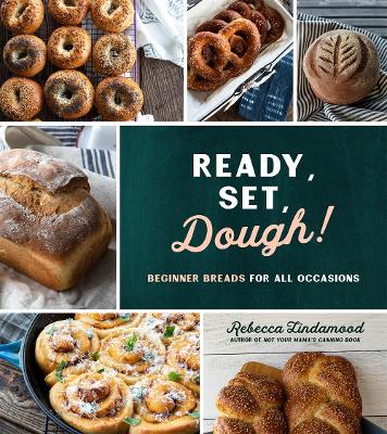 Ready, Set, Dough!: Beginner Breads for All Occasions book