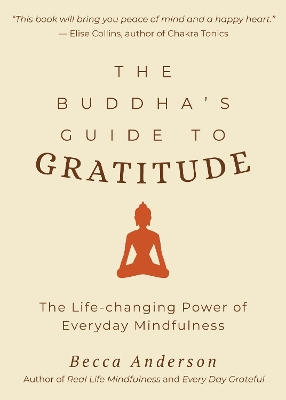 The Buddha's Guide to Gratitude: The Life-changing Power of Every Day Mindfulness (Stillness, Shakyamuni Buddha, for Readers of You are here by Thich Nhat Hanh) book