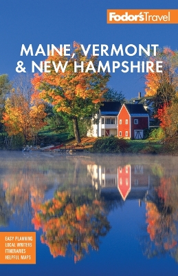 Fodor's Maine, Vermont, & New Hampshire: with the Best Fall Foliage Drives & Scenic Road Trips by Fodor's Travel Guides