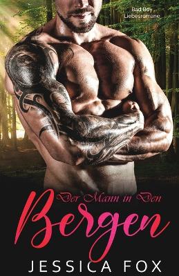Der Mann in den Bergen: Eine Bad Boy Liebesromane by Jessica Fox