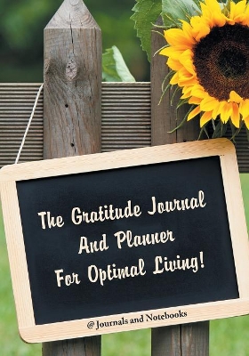 The Gratitude Journal And Planner For Optimal Living! book