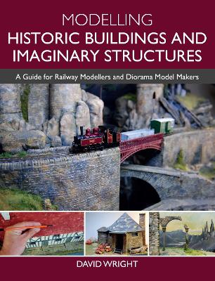 Modelling Historic Buildings and Imaginary Structures: A Guide for Railway Modellers and Diorama Model Makers book