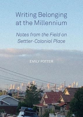 Writing Belonging at the Millennium: Notes from the Field on Settler-Colonial Place book