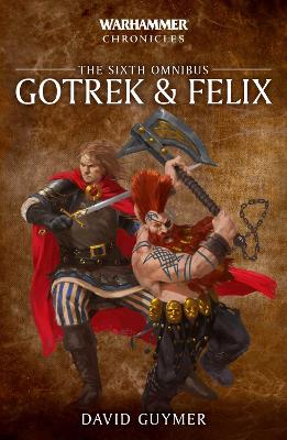 Gotrek and Felix: The Sixth Omnibus book