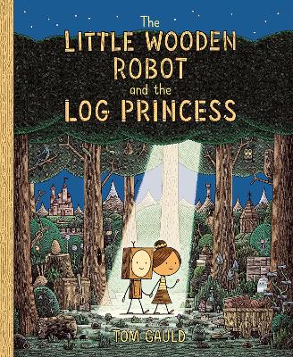 The Little Wooden Robot and the Log Princess: Winner of Foyles Children’s Book of the Year by Tom Gauld