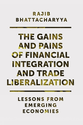 The Gains and Pains of Financial Integration and Trade Liberalization: Lessons from Emerging Economies book