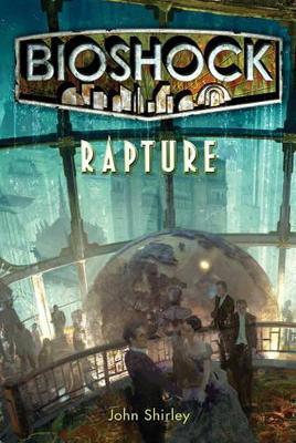 Bioshock - Rapture by John Shirley