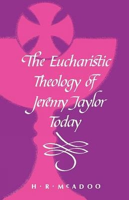 Eucharistic Theology of Jeremy Taylor Today book