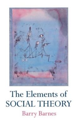 The The Elements Of Social Theory by Barry Barnes