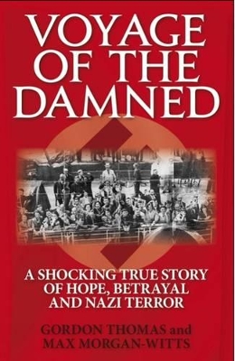 Voyage of the Damned: A Shocking True Story of Hope, Betrayal and Nazi Terror by Gordon Thomas