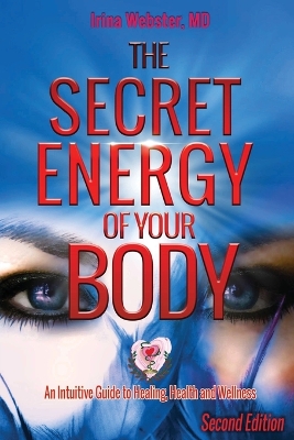 The Secret Energy of Your Body: An Intuitive Guide to Healing, Health and Wellness, 2nd Edition book