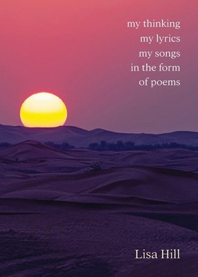 My thinking my lyrics my songs in the form of poems book