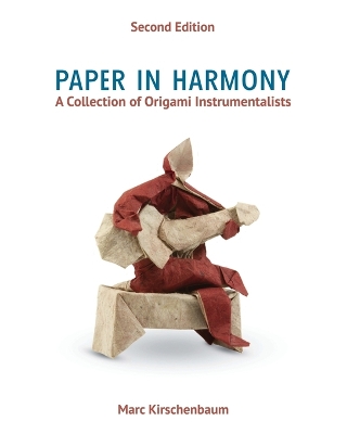 Paper in Harmony: A Collection of Origami Instrumentalists by Marc Kirschenbaum