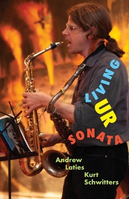 Living Ur Sonata: Conjuring Kurt Schwitters to Transcend Authority and Seize the Hour book