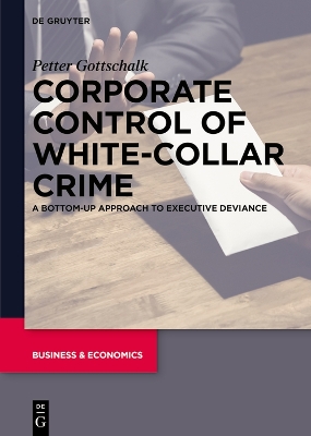 Corporate Control of White-Collar Crime: A Bottom-Up Approach to Executive Deviance by Petter Gottschalk