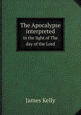 The Apocalypse interpreted in the light of The day of the Lord book