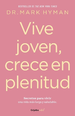 Vive joven, crece en plenitud: Secretos para vivir una vida más larga y saludabl e / Young Forever: The Secrets to Living Your Longest, Healthiest Life ) by Mark Hyman