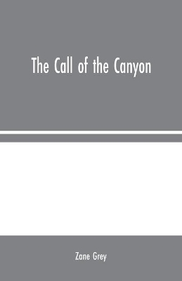 The Call of the Canyon by Zane Grey