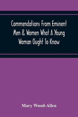 Commendations From Eminent Men & Women What A Young Woman Ought To Know book