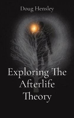 Exploring The Afterlife Theory book