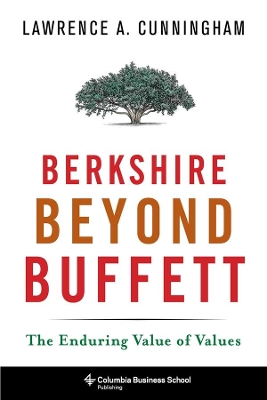 Berkshire Beyond Buffett: The Enduring Value of Values by Lawrence A. Cunningham