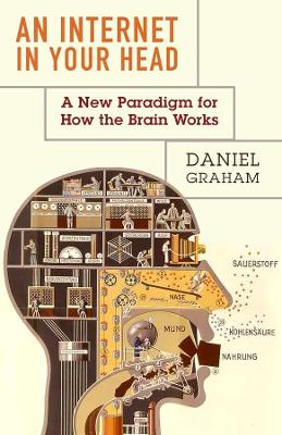 An Internet in Your Head: A New Paradigm for How the Brain Works book