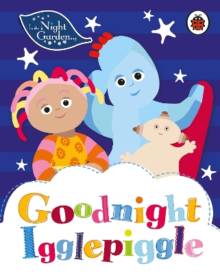 In the Night Garden: Goodnight Igglepiggle book