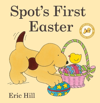 Spot's First Easter: A Lift-the-Flap Easter Classic by Eric Hill