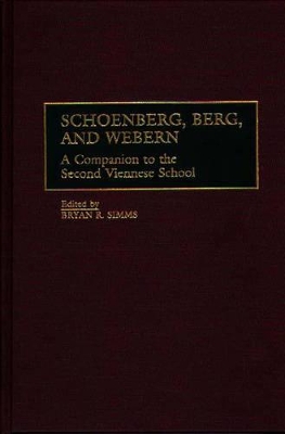 Schoenberg, Berg, and Webern by Bryan R. Simms
