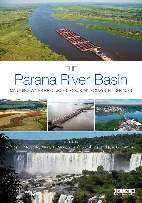 The Paraná River Basin: Managing Water Resources to Sustain Ecosystem Services by Chris D. Metcalfe