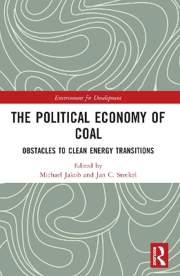 The Political Economy of Coal: Obstacles to Clean Energy Transitions by Michael Jakob