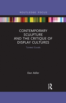 Contemporary Sculpture and the Critique of Display Cultures: Tainted Goods book