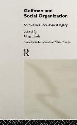 Goffman and Social Organization by Greg Smith