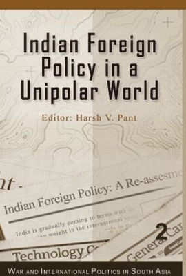 Indian Foreign Policy in a Unipolar World by Harsh V. Pant