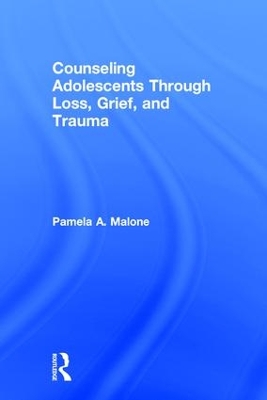 Counseling Adolescents Through Loss, Grief, and Trauma book