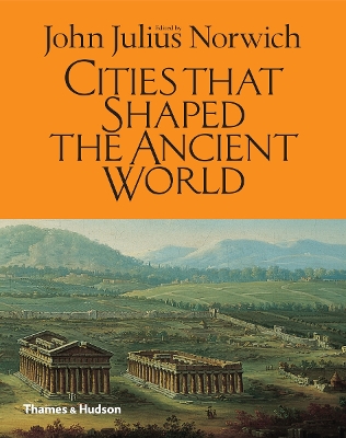 Cities That Shaped the Ancient World by John Julius Norwich