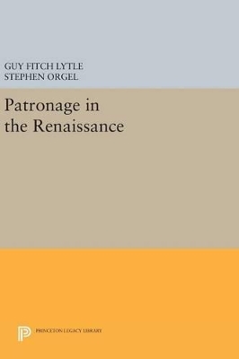 Patronage in the Renaissance by Guy Fitch Lytle